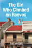 The Girl Who Climbed on Rooves by Sue Woolfe (front cover). Designed by Mathilde Noblett.
