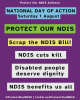 Artwork with text reading Saturday 1  August, National Day of Action. Protect Our NDIS. Scrap the NDIS Bill! NDIS cuts kill. Disabled people deserve dignity. NDIS benefits us all.