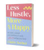 Less Hustle, More Happy by Claire Seeber