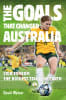 The Goals That Changed Australia by David Weiner--Front cover