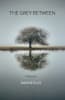 The Grey Between - Poetry by Nadine Ellis.
